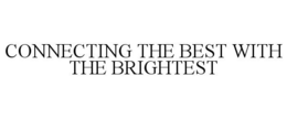 CONNECTING THE BEST WITH THE BRIGHTEST trademark