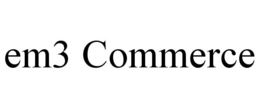 EM3 COMMERCE trademark