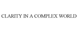 CLARITY IN A COMPLEX WORLD trademark