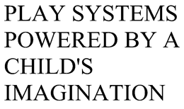 PLAY SYSTEMS POWERED BY A CHILD'S IMAGINATION trademark