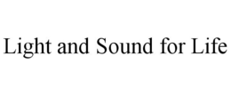 LIGHT AND SOUND FOR LIFE trademark