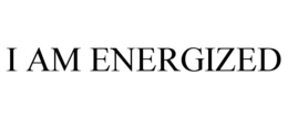 I AM ENERGIZED trademark