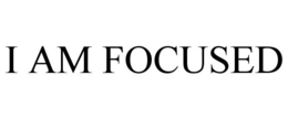 I AM FOCUSED trademark