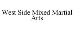 WEST SIDE MIXED MARTIAL ARTS trademark
