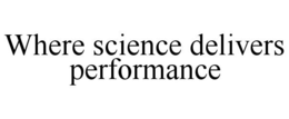 WHERE SCIENCE DELIVERS PERFORMANCE trademark
