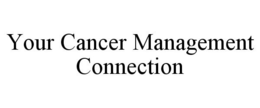 YOUR CANCER MANAGEMENT CONNECTION trademark