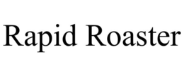 RAPID ROASTER trademark