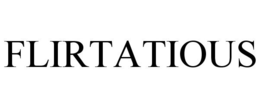 FLIRTATIOUS trademark