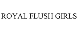 ROYAL FLUSH GIRLS trademark