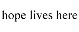 HOPE LIVES HERE trademark
