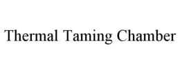 THERMAL TAMING CHAMBER trademark