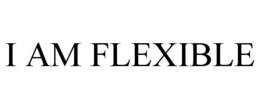I AM FLEXIBLE trademark