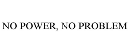 NO POWER, NO PROBLEM trademark
