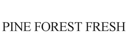 PINE FOREST FRESH trademark