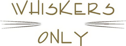 WHISKERS ONLY trademark