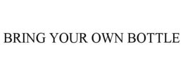 BRING YOUR OWN BOTTLE trademark