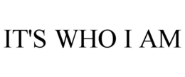IT'S WHO I AM trademark