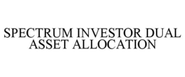 SPECTRUM INVESTOR DUAL ASSET ALLOCATION trademark
