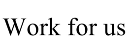 WORK FOR US trademark