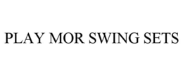 PLAY MOR SWING SETS trademark