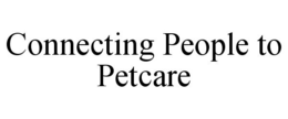 CONNECTING PEOPLE TO PETCARE trademark