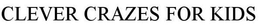 CLEVER CRAZES FOR KIDS trademark
