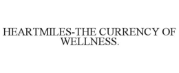 HEARTMILES-THE CURRENCY OF WELLNESS. trademark