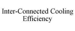INTER-CONNECTED COOLING EFFICIENCY trademark