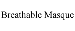 BREATHABLE MASQUE trademark