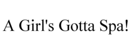A GIRL'S GOTTA SPA! trademark