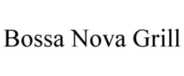 BOSSA NOVA GRILL trademark