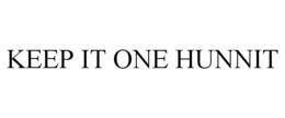 KEEP IT ONE HUNNIT trademark