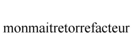 MONMAITRETORREFACTEUR trademark