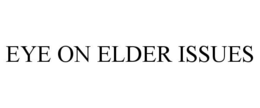 EYE ON ELDER ISSUES trademark