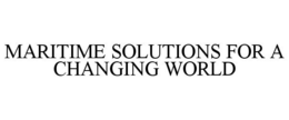 MARITIME SOLUTIONS FOR A CHANGING WORLD trademark