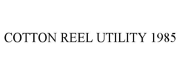 COTTON REEL UTILITY 1985 trademark