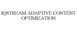 IQSTREAM ADAPTIVE CONTENT OPTIMIZATION trademark