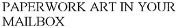 PAPERWORK ART IN YOUR MAILBOX trademark
