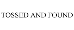 TOSSED AND FOUND trademark