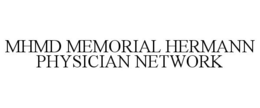 MHMD MEMORIAL HERMANN PHYSICIAN NETWORK trademark