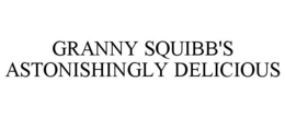 GRANNY SQUIBB'S ASTONISHINGLY DELICIOUS trademark