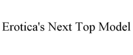 EROTICA'S NEXT TOP MODEL trademark