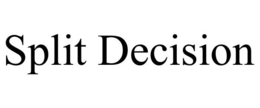 SPLIT DECISION trademark