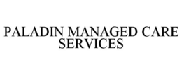 PALADIN MANAGED CARE SERVICES trademark