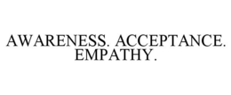 AWARENESS. ACCEPTANCE. EMPATHY. trademark