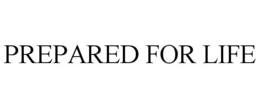 PREPARED FOR LIFE trademark
