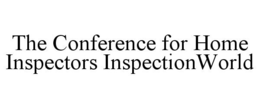 THE CONFERENCE FOR HOME INSPECTORS INSPECTIONWORLD trademark