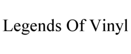 LEGENDS OF VINYL trademark