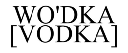 WO'DKA [VODKA] trademark