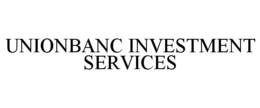 UNIONBANC INVESTMENT SERVICES trademark